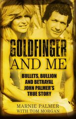 Goldfinger and Me: Bullets, Bullion and Betrayal: John Palmer's True Story kaina ir informacija | Biografijos, autobiografijos, memuarai | pigu.lt