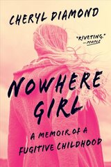 Nowhere girl: a memoir of a fugitive childhood kaina ir informacija | Biografijos, autobiografijos, memuarai | pigu.lt