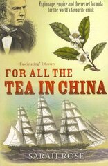 For All the Tea in China: Espionage, Empire and the Secret Formula for the World's Favourite Drink kaina ir informacija | Istorinės knygos | pigu.lt