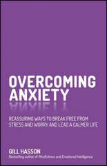Overcoming anxiety - reassuring ways to break free from stress and worry and lead a calmer life kaina ir informacija | Saviugdos knygos | pigu.lt