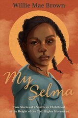 My Selma: true stories of a southern childhood at the height of the civil rights movement kaina ir informacija | Knygos paaugliams ir jaunimui | pigu.lt