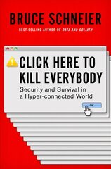 Click Here to Kill Everybody: Security and Survival in a Hyper-connected World kaina ir informacija | Ekonomikos knygos | pigu.lt