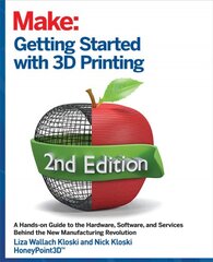 Getting Started with 3D Printing: A Hands-on Guide to the Hardware, Software, and Services That Make the 3D Printing Ecosystem 2nd Revised edition цена и информация | Книги по социальным наукам | pigu.lt