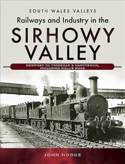 Railways and Industry in the Sirhowy Valley: Newport to Tredegar & Nantybwch, including Hall's Road цена и информация | Путеводители, путешествия | pigu.lt