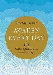 Awaken Every Day: 365 Buddhist Reflections to Invite Mindfulness and Joy цена и информация | Духовная литература | pigu.lt
