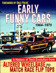 Early Funny Cars: A History of Tech Evolution from Gas Altereds to Match Race Flip Tops 1963-1975 kaina ir informacija | Istorinės knygos | pigu.lt