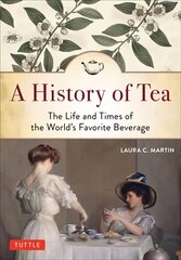 History of Tea: The Life and Times of the World's Favorite Beverage kaina ir informacija | Istorinės knygos | pigu.lt