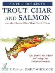 Artful Profiles of Trout, Char, and Salmon and the Classic Flies That Catch Them: Tips, Tactics, and Advice on Taking Our Favorite Gamefish kaina ir informacija | Knygos apie sveiką gyvenseną ir mitybą | pigu.lt
