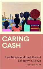 Caring Cash: Free Money and the Ethics of Solidarity in Kenya цена и информация | Книги по социальным наукам | pigu.lt