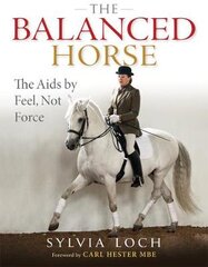 Balanced Horse: The Aids by Feel, Not Force kaina ir informacija | Knygos apie sveiką gyvenseną ir mitybą | pigu.lt