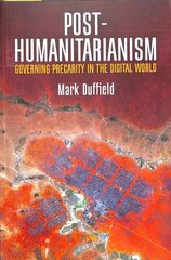 Duffield, Post-Humanitarianism, Governing Precarity in the Digital World: Governing Precarity in the Digital World цена и информация | Книги по социальным наукам | pigu.lt