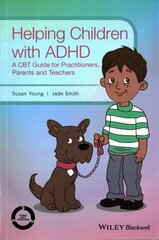 Helping Children with Adhd - A cbt Guide for Practitioners, Parents and Teachers: A cbt Guide for Practitioners, Parents and Teachers kaina ir informacija | Socialinių mokslų knygos | pigu.lt