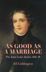 As Good as a Marriage: The Anne Lister Diaries 1836-38 kaina ir informacija | Biografijos, autobiografijos, memuarai | pigu.lt