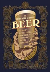 Comic Book Story of Beer: The World's Favorite Beverage from 7000 Bc to Today's Craft Brewing Revolution kaina ir informacija | Receptų knygos | pigu.lt