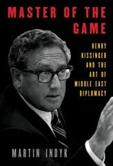 Master of the game: Henry Kissinger and the art of middle east diplomacy kaina ir informacija | Istorinės knygos | pigu.lt