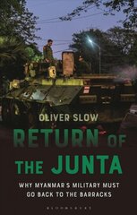 Return of the junta: why myanmar's military must go back to the barracks kaina ir informacija | Socialinių mokslų knygos | pigu.lt