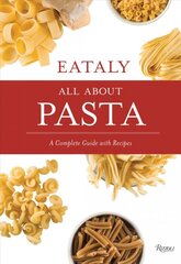 Eataly: All About Pasta: A Complete Guide with Recipes kaina ir informacija | Receptų knygos | pigu.lt