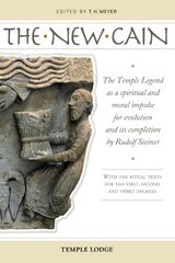 New Cain: The Temple Legend as a Spiritual and Moral Impulse for Evolution and its Completion by Rudolf Steiner with the Ritual Texts for the First, Second and Third Degrees цена и информация | Духовная литература | pigu.lt