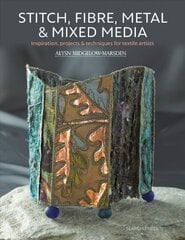 Stitch, fibre, metal & mixed media kaina ir informacija | Knygos apie sveiką gyvenseną ir mitybą | pigu.lt