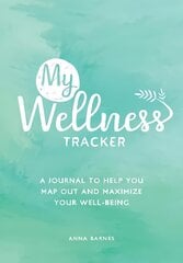 My Wellness Tracker: A Journal to Help You Map Out and Maximize Your Well-Being kaina ir informacija | Saviugdos knygos | pigu.lt