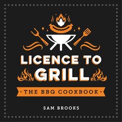 Licence to grill: savoury and sweet recipes for the ultimate bbq spread kaina ir informacija | Receptų knygos | pigu.lt