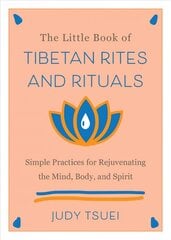 Little Book Of Tibetan Rites And Rituals: Simple Practices for Rejuvenating the Mind, Body, and Spirit цена и информация | Духовная литература | pigu.lt