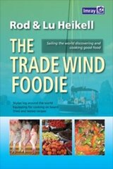 Trade Wind Foodie: Good Food, Cooking and Sailing Around the World цена и информация | Книги о питании и здоровом образе жизни | pigu.lt