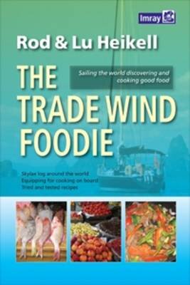 Trade Wind Foodie: Good Food, Cooking and Sailing Around the World kaina ir informacija | Knygos apie sveiką gyvenseną ir mitybą | pigu.lt