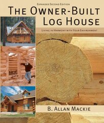 Owner-built Log House: Living in Harmony With Your Environment: Living in Harmony with Your Environment 2nd Revised edition цена и информация | Книги о питании и здоровом образе жизни | pigu.lt