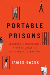 Portable Prisons: Electronic Monitoring and the Creation of Carceral Territory kaina ir informacija | Socialinių mokslų knygos | pigu.lt