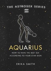 Astrosex: Aquarius: How to have the best sex according to your star sign kaina ir informacija | Saviugdos knygos | pigu.lt