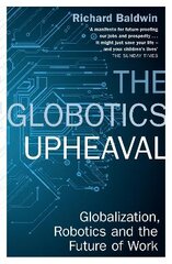 Globotics Upheaval: Globalisation, Robotics and the Future of Work цена и информация | Книги по социальным наукам | pigu.lt