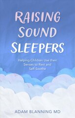 Raising Sound Sleepers: Helping Children Use Their Senses to Rest and Self-Soothe kaina ir informacija | Saviugdos knygos | pigu.lt