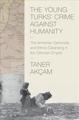 Young Turks' Crime against Humanity: The Armenian Genocide and Ethnic Cleansing in the Ottoman Empire цена и информация | Исторические книги | pigu.lt