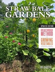 Straw Bale Gardens Complete, Updated Edition: Breakthrough Method for Growing Vegetables Anywhere, Earlier and with No Weeding Second Edition, New Edition цена и информация | Книги о садоводстве | pigu.lt