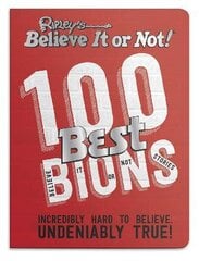Ripley's 100 Best Believe It or Nots: Incredibly Hard to Believe. Undeniably True! kaina ir informacija | Fantastinės, mistinės knygos | pigu.lt