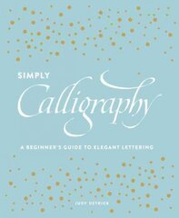 Simply Calligraphy: A Beginner's Guide to Elegant Lettering kaina ir informacija | Knygos apie meną | pigu.lt