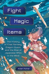 Fight, magic, items: the history of final fantasy, dragon quest, and the rise of Japanese rpgs in the west kaina ir informacija | Ekonomikos knygos | pigu.lt