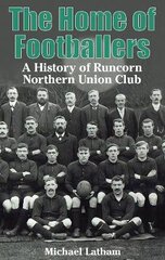 Home of footballers: a history of runcorn northern union club kaina ir informacija | Knygos apie sveiką gyvenseną ir mitybą | pigu.lt