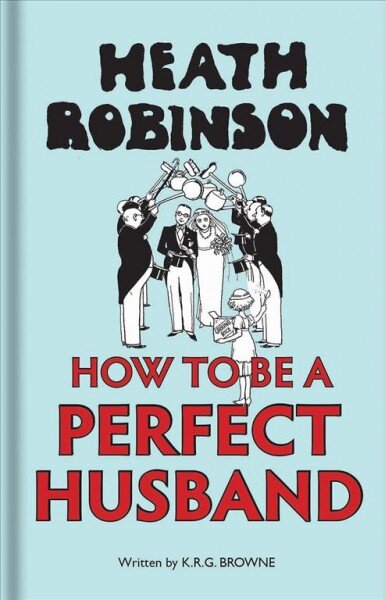 Heath robinson: how to be a perfect husband цена и информация | Fantastinės, mistinės knygos | pigu.lt