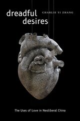 Dreadful desires: the uses of love in neoliberal China kaina ir informacija | Istorinės knygos | pigu.lt
