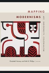 Mapping Modernisms: Art, Indigeneity, Colonialism kaina ir informacija | Knygos apie meną | pigu.lt