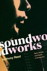 Soundworks: Race, Sound, and Poetry in Production цена и информация | Книги об искусстве | pigu.lt