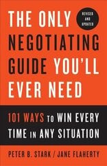 Only Negotiating Guide You'll Ever Need, Revised and Updated: 101 Ways to Win Every Time in Any Situation цена и информация | Книги по экономике | pigu.lt