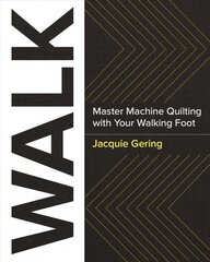 Walk: Master Machine Quilting with Your Walking Foot цена и информация | Книги об искусстве | pigu.lt