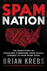 Spam Nation: The Inside Story of Organized Cybercrime-from Global Epidemic to Your Front Door Reprint kaina ir informacija | Ekonomikos knygos | pigu.lt