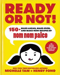 Ready or Not!: 150plus Make-Ahead, Make-Over, and Make-Now Recipes by Nom Nom Paleo цена и информация | Книги рецептов | pigu.lt