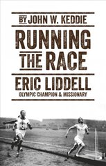 Running the Race: Eric Liddell - Olympic Champion and Missionary цена и информация | Биографии, автобиогафии, мемуары | pigu.lt