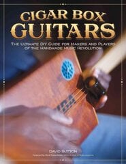 Cigar Box Guitars: The Ultimate DIY Guide for the Makers and Players of the Handmade Music Revolution kaina ir informacija | Knygos apie meną | pigu.lt
