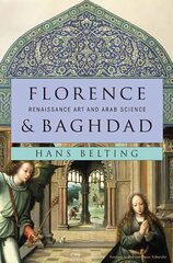 Florence and Baghdad: Renaissance Art and Arab Science цена и информация | Книги об искусстве | pigu.lt